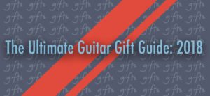 Ultimate guitar gift guide 2018